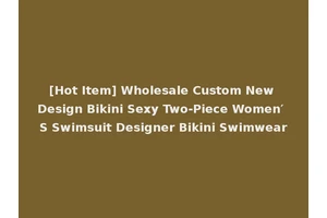 [Hot Item] Wholesale Custom New Design Bikini Sexy Two-Piece Women′ S Swimsuit Designer Bikini Swimwear
