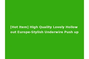 [Hot Item] High Quality Lovely Hollow out Europe-Stylish Underwire Push up