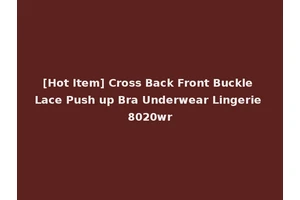 [Hot Item] Cross Back Front Buckle Lace Push up Bra Underwear Lingerie 8020wr