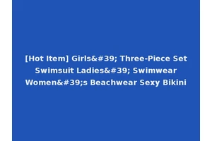 [Hot Item] Girls' Three-Piece Set Swimsuit Ladies' Swimwear Women's Beachwear Sexy Bikini