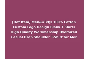 [Hot Item] Men's 100% Cotton Custom Logo Design Blank T Shirts High Quality Workmanship Oversized Casual Drop Shoulder T-Shirt for Men