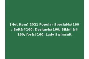 [Hot Item] 2021 Popular Special  Belt  Design  Bikini   for  Lady Swimsuit