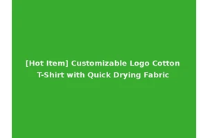 [Hot Item] Customizable Logo Cotton T-Shirt with Quick Drying Fabric