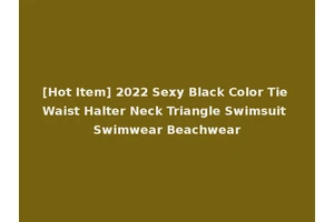 [Hot Item] 2022 Sexy Black Color Tie Waist Halter Neck Triangle Swimsuit Swimwear Beachwear