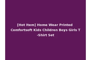 [Hot Item] Home Wear Printed Comfortsoft Kids Children Boys Girls T-Shirt Set