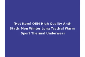 [Hot Item] OEM High Quality Anti-Static Men Winter Long Tactical Warm Sport Thermal Underwear