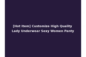 [Hot Item] Customize High Quality Lady Underwear Sexy Women Panty