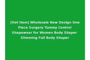 [Hot Item] Wholesale New Design One Piece Surgery Tummy Control Shapewear for Women Body Shaper Slimming Full Body Shaper