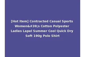 [Hot Item] Contracted Casual Sports Women's Cotton Polyester Ladies Lapel Summer Cool Quick Dry Soft 190g Polo Shirt