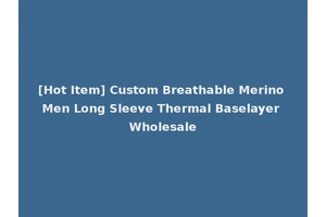 [Hot Item] Custom Breathable Merino Men Long Sleeve Thermal Baselayer Wholesale