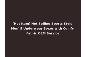 [Hot Item] Hot Selling Sports Style Men′ S Underwear Boxer with Comfy Fabric OEM Service