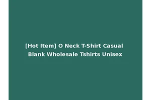 [Hot Item] O Neck T-Shirt Casual Blank Wholesale Tshirts Unisex