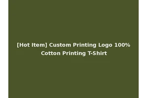 [Hot Item] Custom Printing Logo 100% Cotton Printing T-Shirt