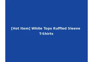 [Hot Item] White Tops Ruffled Sleeve T-Shirts
