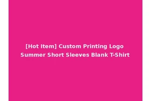 [Hot Item] Custom Printing Logo Summer Short Sleeves Blank T-Shirt
