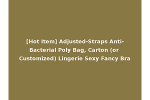 [Hot Item] Adjusted-Straps Anti-Bacterial Poly Bag, Carton (or Customized) Lingerie Sexy Fancy Bra