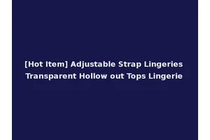 [Hot Item] Adjustable Strap Lingeries Transparent Hollow out Tops Lingerie