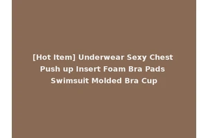 [Hot Item] Underwear Sexy Chest Push up Insert Foam Bra Pads Swimsuit Molded Bra Cup