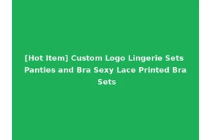 [Hot Item] Custom Logo Lingerie Sets Panties and Bra Sexy Lace Printed Bra Sets