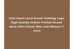 [Hot Item] Local Brand Clothing Logo High Quality Cotton Printed Round Neck Shirt Street Wen and Women T-Shirt