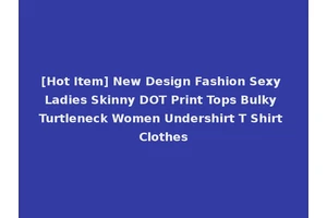 [Hot Item] New Design Fashion Sexy Ladies Skinny DOT Print Tops Bulky Turtleneck Women Undershirt T Shirt Clothes