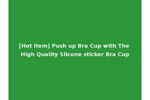 [Hot Item] Push up Bra Cup with The High Quality Slicone sticker Bra Cup