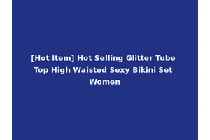 [Hot Item] Hot Selling Glitter Tube Top High Waisted Sexy Bikini Set Women