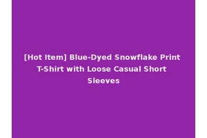 [Hot Item] Blue-Dyed Snowflake Print T-Shirt with Loose Casual Short Sleeves
