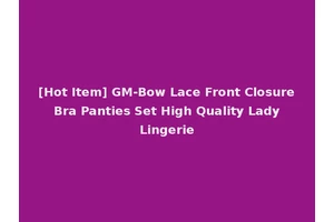 [Hot Item] GM-Bow Lace Front Closure Bra Panties Set High Quality Lady Lingerie