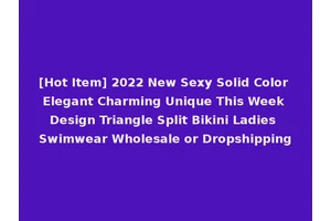 [Hot Item] 2022 New Sexy Solid Color Elegant Charming Unique This Week Design Triangle Split Bikini Ladies Swimwear Wholesale or Dropshipping