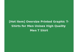[Hot Item] Oversize Printed Graphic T-Shirts for Men Unisex High Quality Men T Shirt