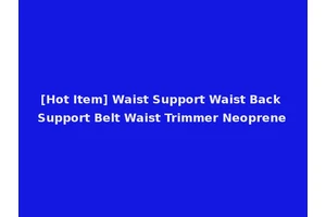 [Hot Item] Waist Support Waist Back Support Belt Waist Trimmer Neoprene