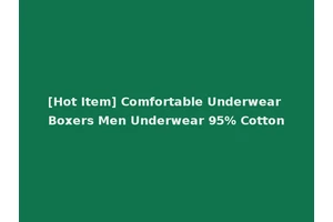 [Hot Item] Comfortable Underwear Boxers Men Underwear 95% Cotton