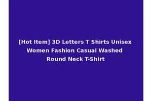 [Hot Item] 3D Letters T Shirts Unisex Women Fashion Casual Washed Round Neck T-Shirt