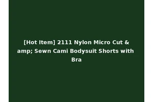 [Hot Item] 2111 Nylon Micro Cut &amp; Sewn Cami Bodysuit Shorts with Bra