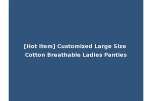 [Hot Item] Customized Large Size Cotton Breathable Ladies Panties