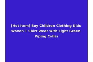 [Hot Item] Boy Children Clothing Kids Woven T Shirt Wear with Light Green Piping Collar