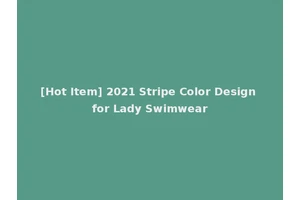 [Hot Item] 2021 Stripe Color Design for Lady Swimwear