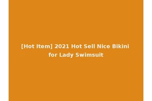 [Hot Item] 2021 Hot Sell Nice Bikini for Lady Swimsuit