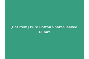 [Hot Item] Pure Cotton Short-Sleeved T-Shirt
