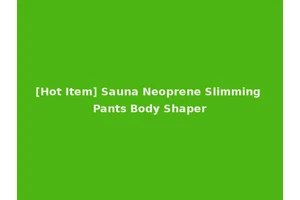 [Hot Item] Sauna Neoprene Slimming Pants Body Shaper