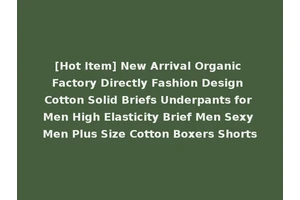 [Hot Item] New Arrival Organic Factory Directly Fashion Design Cotton Solid Briefs Underpants for Men High Elasticity Brief Men Sexy Men Plus Size Cotton Boxers Shorts