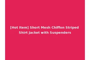 [Hot Item] Short Mesh Chiffon Striped Shirt Jacket with Suspenders
