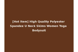 [Hot Item] High Quality Polyester Spandex U Neck Skims Women Yoga Bodysuit