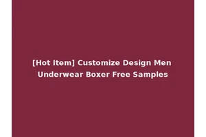 [Hot Item] Customize Design Men Underwear Boxer Free Samples