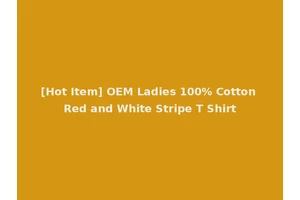 [Hot Item] OEM Ladies 100% Cotton Red and White Stripe T Shirt