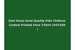 [Hot Item] Good Quality Kids Children Custom Printed Shoe T-Shirt (SGT-026)