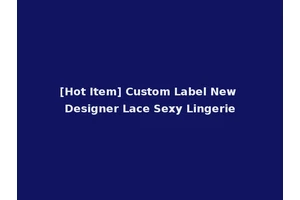 [Hot Item] Custom Label New Designer Lace Sexy Lingerie