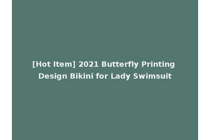 [Hot Item] 2021 Butterfly Printing Design Bikini for Lady Swimsuit