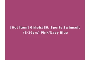 [Hot Item] Girls' Sports Swimsuit (3-16yrs) Pink/Navy Blue